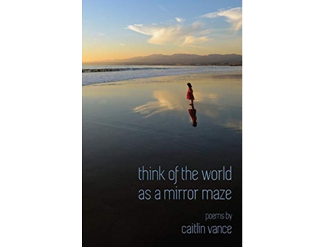 Livro Think of the World as a Mirror Maze de Caitlin Vance (Inglês)