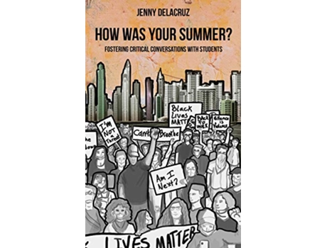 Livro How Was Your Summer Fostering Critical Conversations with Students de Jenny Delacruz (Inglês)
