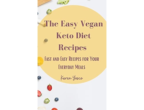 Livro The Easy Vegan Keto Diet Recipes Fast and Easy Recipes for Your Everyday Meals de Karen Yosco (Inglês)