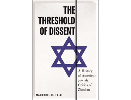 Livro The Threshold of Dissent – A History of American Jewish Critics of Zionism de Marjorie Feld (Inglês - Capa Dura)