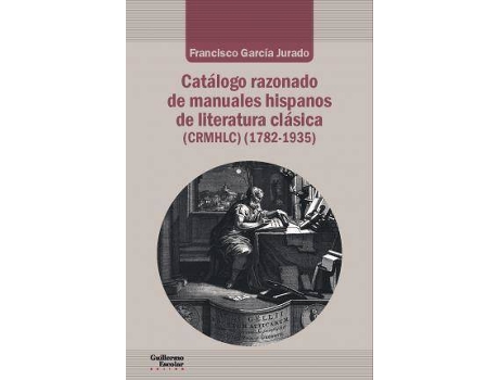 Livro Catálogo razonado de manuales hispanos de literatura clásica (1782-1935) de García Jurado, Francisco (Espanhol)