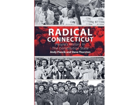 Livro Radical Connecticut Peoples History In The Constitution State de Andy Piascik e Steve Thornton (Inglês)