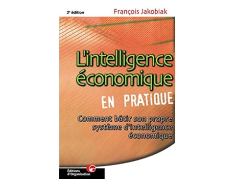 Livro Lintelligence économique en pratique Comment bâtir son propre système dintelligence économique French Edition de François Jakobiak (Francês)