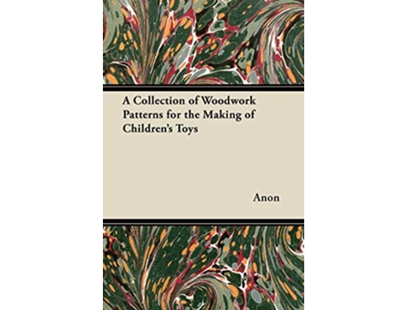 Livro A Collection of Woodwork Patterns for the Making of Childrens Toys de Anon (Inglês)