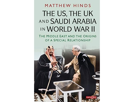 Livro US, the UK and Saudi Arabia in World War II de Matthew Hinds (Inglês - Capa Dura)