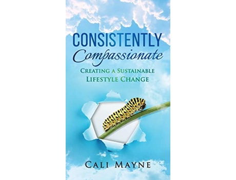 Livro Consistently Compassionate Creating a Sustainable Lifestyle Change Second Edition de Cali Mayne (Inglês - Capa Dura)