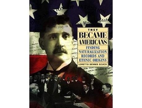 Livro They Became Americans Finding Naturalization Records and Ethnic Origins de Loretto Dennis Szucs (Inglês)