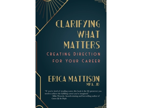 Livro Clarifying What Matters Creating Direction For Your Career de Erica Mattison (Inglês)