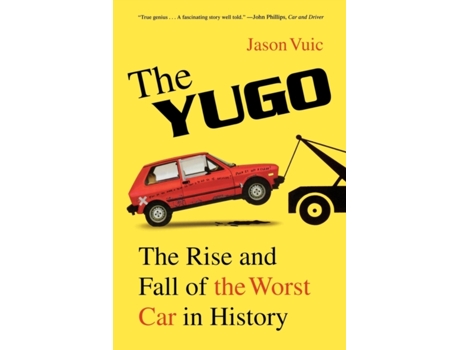 Livro The Yugo: The Rise and Fall of the Worst Car in History Jason Vuic (Inglês)