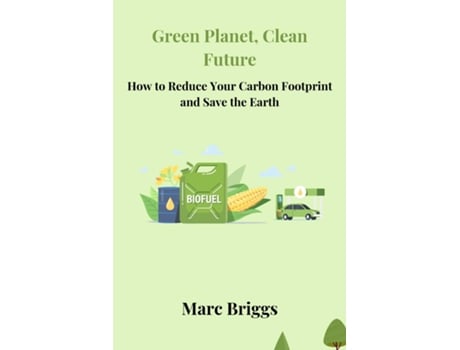 Livro Green Planet, Clean Future How to Reduce Your Carbon Footprint and Save the Earth de Marc Briggs (Inglês)