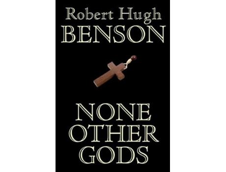 Livro None Other Gods de Robert Hugh Benson (Inglês - Capa Dura)