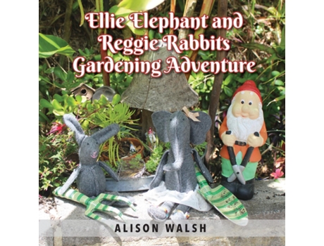 Livro Ellie Elephant And Reggie Rabbits Gardening Adventure An Early Intervention Story About Slowing Down De Alison Walsh (inglês)