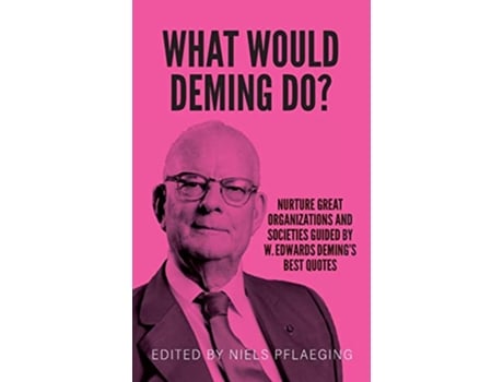 Livro What would Deming do Nurture great organizations and societies guided by W Edwards Demings best quotes de W Edwards Deming (Inglês)