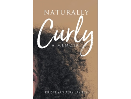 Livro Naturally Curly A Memoir De Kristi Sanders Lasher (inglês)