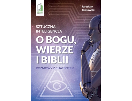 Livro Sztuczna inteligencja o Bogu, wierze i Biblii Rozmowy z chatbotem de Jaroslaw Jankowski (Inglês)
