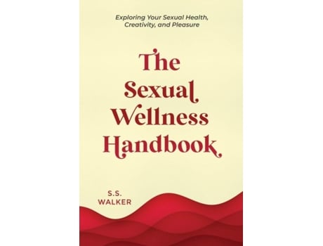 Livro The Sexual Wellness Handbook Exploring Your Sexual Health, Creativity, And Pleasure De Ss Walker (inglês)