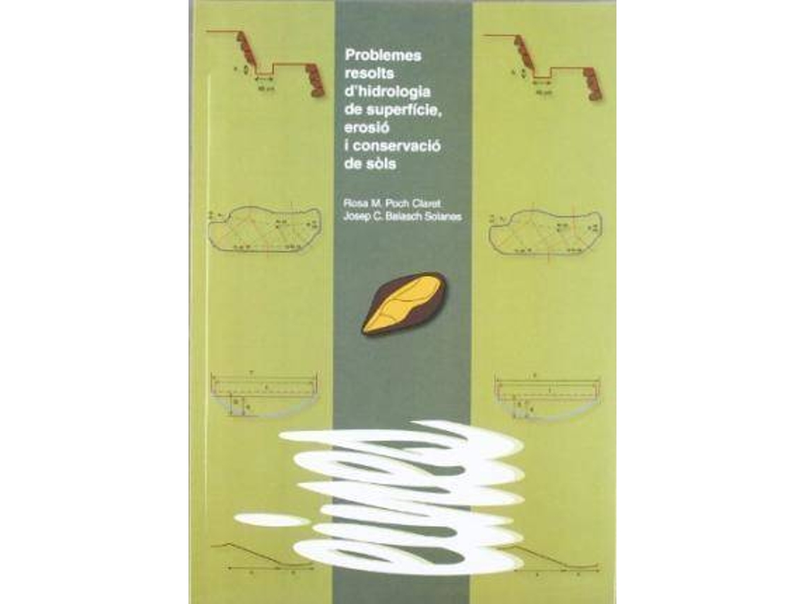 Livro Problemes Resolts DHidrologãA De SuperfãCie, Erosiã³ I Conservaciã³  De Sã²Ls de Josep Carles Balasch Solanes| Rosa María Poch Claret | Worten.pt