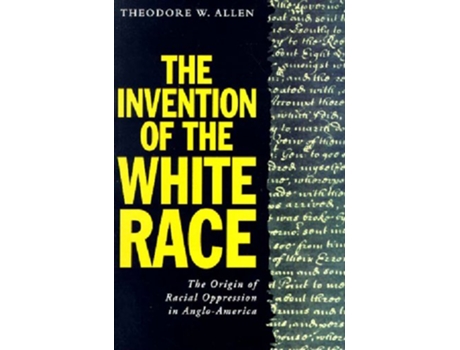Livro The Invention of the White Race Volume Two The Origins of Racial Oppression in AngloAmerica Haymarket Series de Theodore W Allen (Inglês)