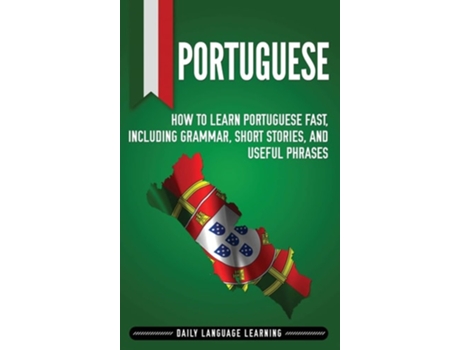 Livro Portuguese How To Learn Portuguese Fast, Including Grammar, Short Stories, And Useful Phrases De Daily Language Learning (inglês - Capa Dura)