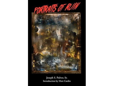 Livro Portraits Of Ruin De Joseph S Pulver (inglês)