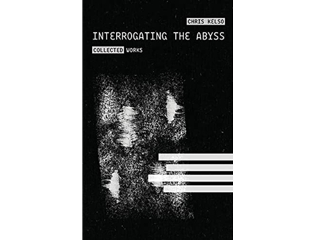 Livro Interrogating the Abyss de Chris Kelso (Inglês)