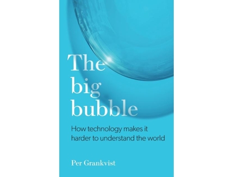 Livro The Big Bubble How Technology Makes It Harder To Understand The World De Per Grankvist (inglês)