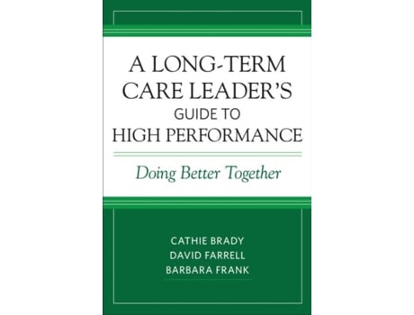 Livro a long-term care leader's guide to high performance de cathie brady,david farrell,barbara frank (inglês)