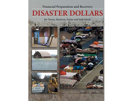 Livro Disaster Dollars Financial Preparation and Recovery for Towns Businesses Farms and Individuals de James L Jaffe (Inglês)