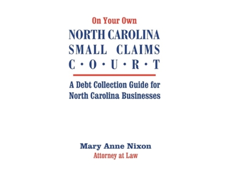 Livro On Your Own North Carolina Small Claims Court: A Debt Collection Guide for North Carolina Businesses de Mary A. Nixon ( Inglês )