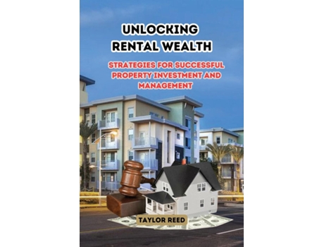 Livro Unlocking Rental Wealth Strategies for Successful Property Investment and Management de Taylor Reed (Inglês)