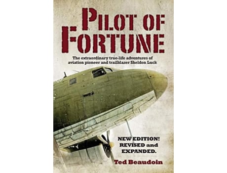 Livro Pilot of Fortune The extraordinary truelife adventures of aviation pioneer and trailblazer Sheldon Luck de Ted Beaudoin (Inglês - Capa Dura)