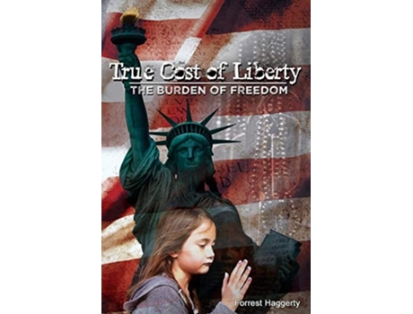 Livro True Cost Of Liberty The Burden Of Freedom De Forrest Haggerty (inglês)