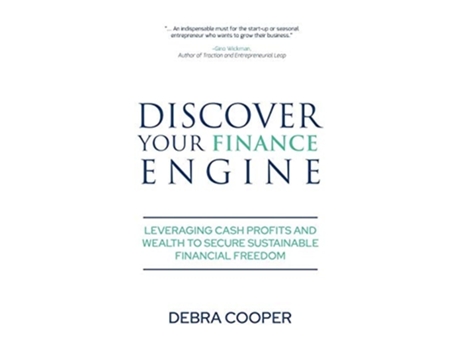 Livro Discover Your Finance Engine Leveraging Cash Profits And Wealth To Secure Sustainable Financial Freedom De Debra Cooper (inglês - Capa Dura)