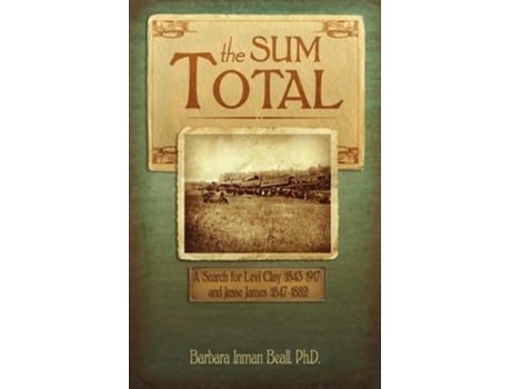 Livro The Sum Total A Search For Levi Clay And Jesse James De Ph D Barbara Inman Beall E Barbara Inman Beall (inglês)