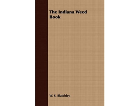 Livro The Indiana Weed Book de W S Blatchley (Inglês)