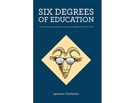 Livro Six Degrees of Education From Teaching in Mumbai to Investment Research in New York de Ignatius Chithelen (Inglês)
