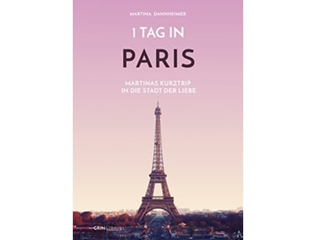 Livro 1 Tag in Paris Martinas Kurztrip in die Stadt der Liebe German Edition de Martina Dannheimer (Alemão)
