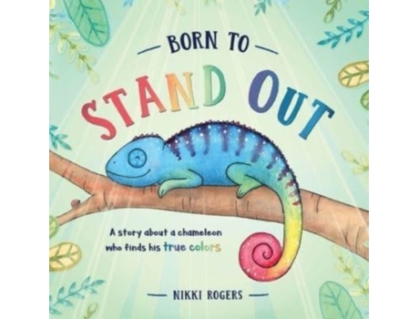 Livro Born To Stand Out: A story about a chameleon who finds his true colors (Created to Be) Nikki Rogers (Inglês)