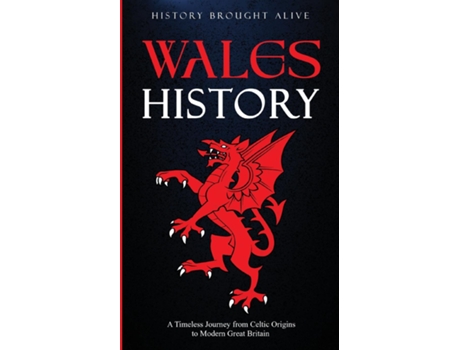 Livro Wales History A Timeless Journey from Celtic Origins to Modern Great Britain de History Brought Alive (Inglês)