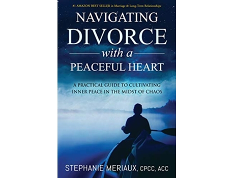 Livro Navigating Divorce with a Peaceful Heart A Practical Guide to Cultivating Inner Peace in the Midst of Chaos de Stephanie Meriaux (Inglês)
