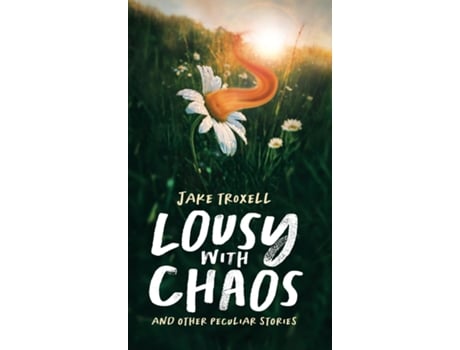 Livro Lousy with Chaos and Other Peculiar Stories de Jake Troxell (Inglês)