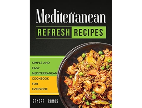 Livro Mediterranean Refresh Recipes Simple and Easy Mediterranean Cookbook for Everyone de Sandra Ramos (Inglês)