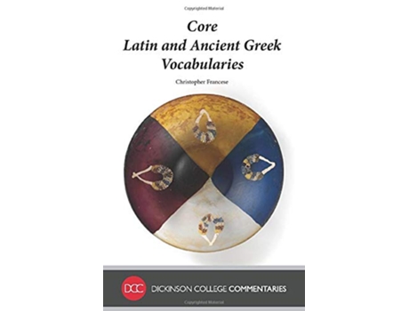 Livro Core Latin and Ancient Greek Vocabularies Dickinson College Commentaries de Christopher Francese (Inglês)