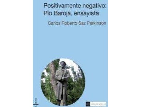 Livro Positivamente Negativo:Pio Baroja, Ensayista de Carlos Roberto Sanz Parkinson (Espanhol)