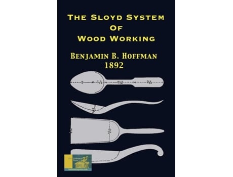 Livro The Sloyd System Of Wood Working 1892 De Hoffman, Benjamin B Et Al. (inglês)