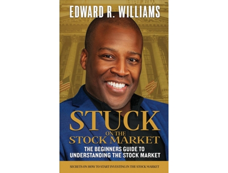 Livro Stuck on the Stock Market The Beginners Guide to Understanding the Stock Market de Edward R Williams (Inglês)