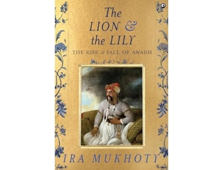 Livro The Lion and The Lily de Ira Mukhoty (Inglês - Capa Dura)