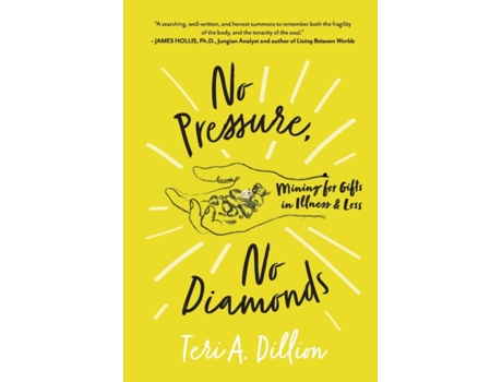 Livro No Pressure, No Diamonds: Mining for Gifts in Illness and Loss Teri A. Dillion (Inglês)