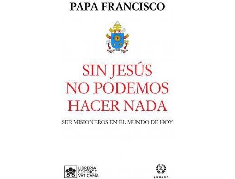 Livro Sin Jesús no podemos hacer nada : ser misioneros en el mundo de hoy de Papa Papa Francisco (Espanhol)