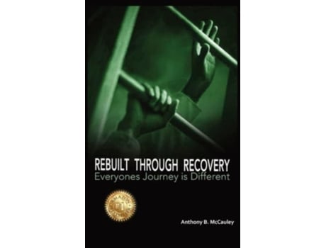 Livro Rebuilt Through Recovery The Good, The Bad, The Ugly Of Recovery Stories De Anthony Mccauley (inglês)